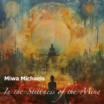 In the Stillness of the Mind by Miwa Michaels