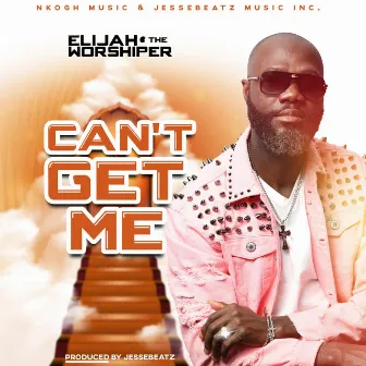 Can't Get Me by ELIJAH THE WORSHIPER