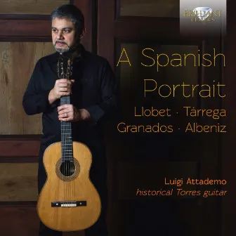 A Spanish Portrait: Llobet, Tárrega, Granados, Albeniz by Luigi Attademo