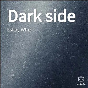 Dark side by Eskay Whiz