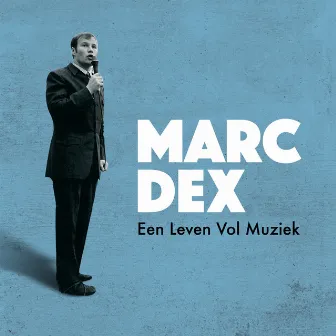 Een Leven Vol Muziek - Het Beste Van by Marc Dex