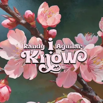 I Know by Randy Aguilar