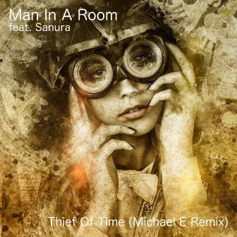 Thief of Time (Michael E Remix) by MAN IN A ROOM