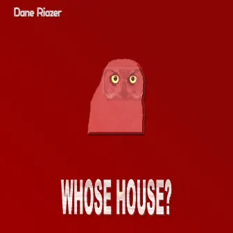 Whose House by Dane Riazer