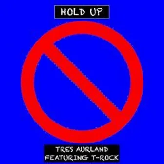 Hold Up by Tres Aurland