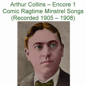 Arthur Collins (Encore 1 Comic Ragtime Minstrel Songs) [Recorded 1905 – 1908] by Arthur Collins