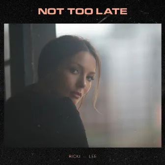 Not Too Late by Ricki-Lee