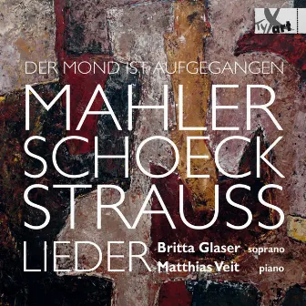 Der Mond ist aufgegangen: Lieder by Mahler, Schoeck & Strauss by Britta Glaser