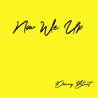 Now We Up by Danny Blunt