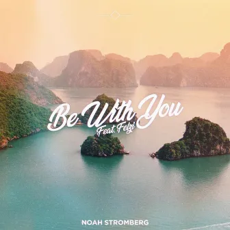 Be With You by Noah Stromberg