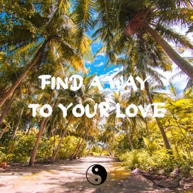 Find A Way To Your Love