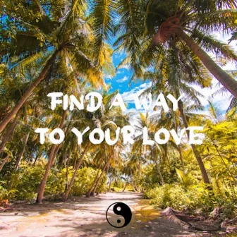 Find A Way To Your Love by Sensei D