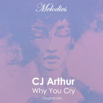 Why You Cry by CJ Arthur