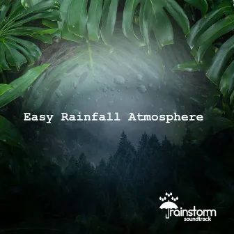 Easy Rainfall Atmosphere by Rainstorm Soundtrack