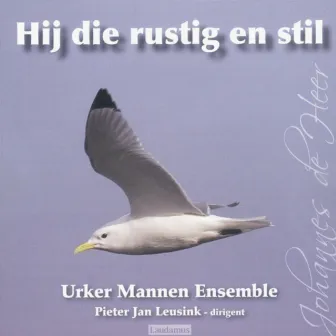 Hij die rustig en stil by Urker Mannen Ensemble