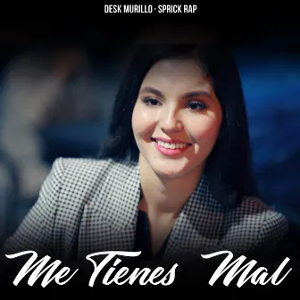 Me Tienes Mal by Desk Murillo