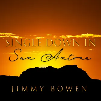 Single Down in San Antone by Jimmy Bowen