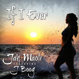 If I Ever (feat. J Boog) - Single by Jah Maoli