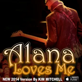 Alana Loves Me - Single by Kim Mitchell