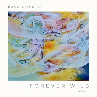 Forever Wild, Vol. 1 by KASA Quartet