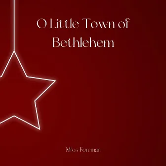 O Little Town of Bethlehem by Milos Foreman