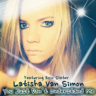 You Just Don't Understand Me (feat. Eric Slater) by Latisha Van Simon