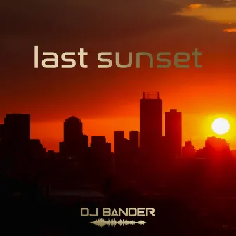 Last Sunset by DJ Bander