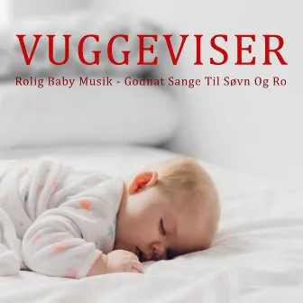 Vuggeviser - Rolig Baby Musik - Godnat Sange Til Søvn Og Ro by Lullaby For Kids