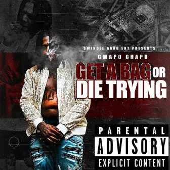 Get a Bag or Die Trying by Gwapo Chapo