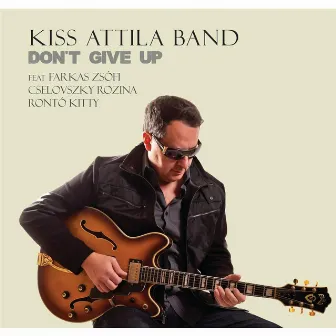 Don't Give Up by Ķiss Attila Band