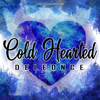 Cold Hearted by Deleonce