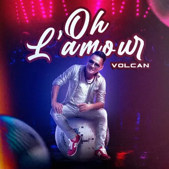 Oh l´amour by Volcan