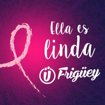 Ella Es Linda by Frigüey