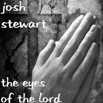 The Eyes of the Lord by Josh Stewart