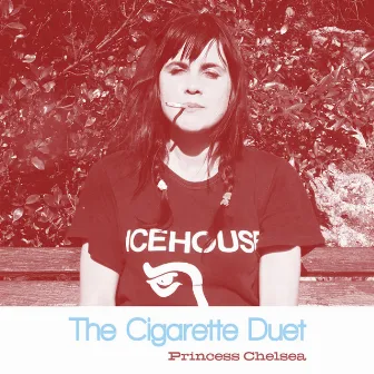 Cigarette Duet by Princess Chelsea