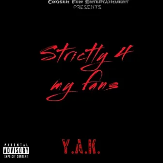 Strictly 4 My Fans by Y.A.K