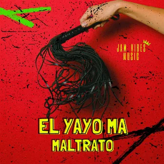 Maltrato by El Yayo Ma