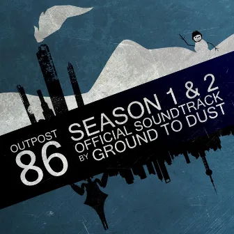 Outpost 86 (Official Soundtrack): Seasons 1 & 2 by Ground to Dust