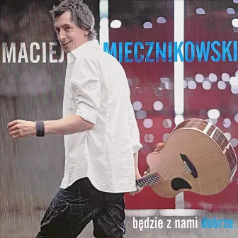 Będzie Z Nami Dobrze by Maciej Miecznikowski