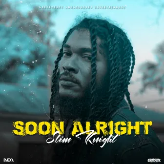 Soon Alright by Slim Knight