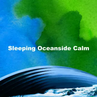 Sleeping Oceanside Calm by Sleeping Ocean