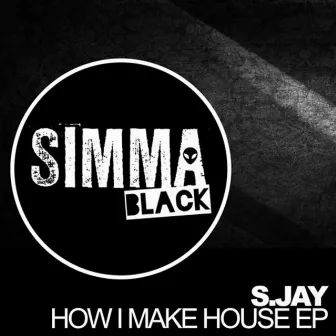 How I Make House EP by S. Jay