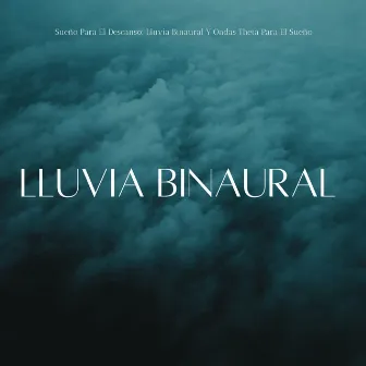 Sueño Para El Descanso: Lluvia Binaural Y Ondas Theta Para El Sueño by Alambiques de sueño