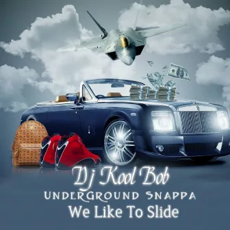 We Like To Slide by DJ Kool Bob Underground Snappa