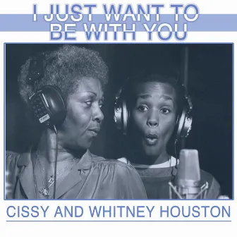 I Just Want To Be With You by Cissy Houston