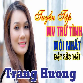 Tuyển Tập MVTrữ Tình Mới Nhất Đặc Sắc Nhất Của Trang Hương by Trang Huong