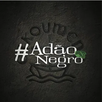 #Adão Negro by Adão Negro