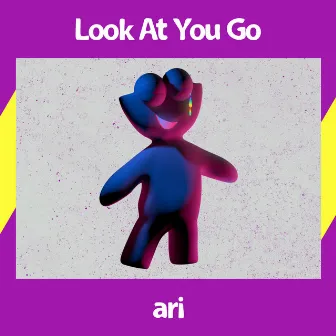 Look At You Go by Ari