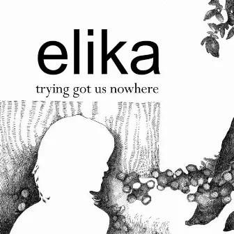 Trying Got Us Nowhere by Elika