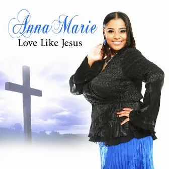 Love Like Jesus by Anna Marie